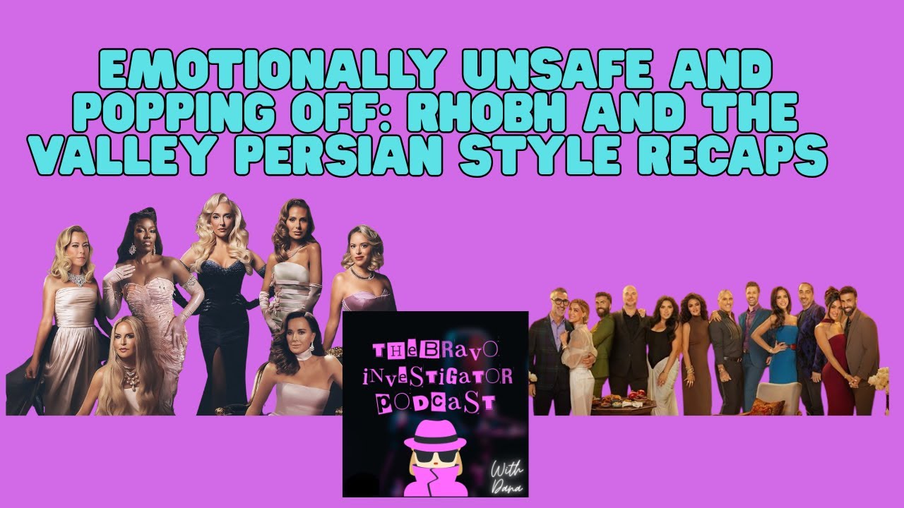 Emotionally Unsafe and Popping Off: RHOBH and The Valley Persian Style Recaps