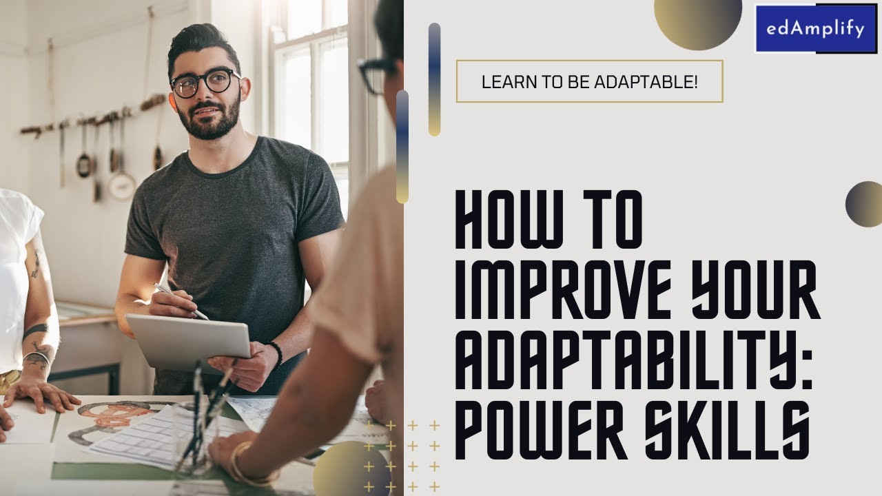 How to be Adaptable - Tips to Improve Adaptability as a Power Skill #edamplify