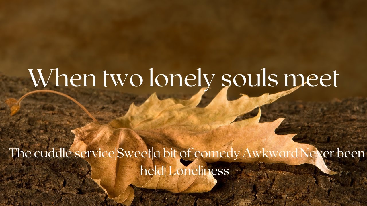 ASMR| When Two Lonely Souls Meet [The Cuddle Service] [Awkward][Sweet][Never Been Held]