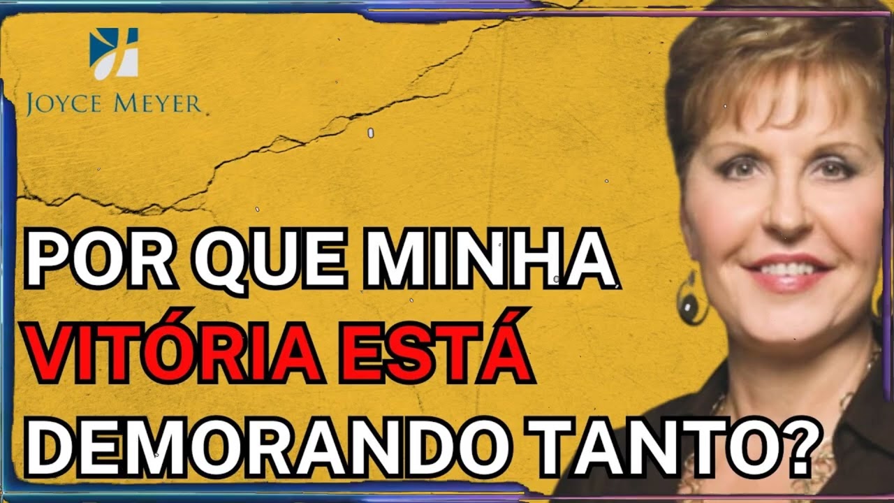 Por que minha vitória está demorando tanto | Joyce Meyer Sermão