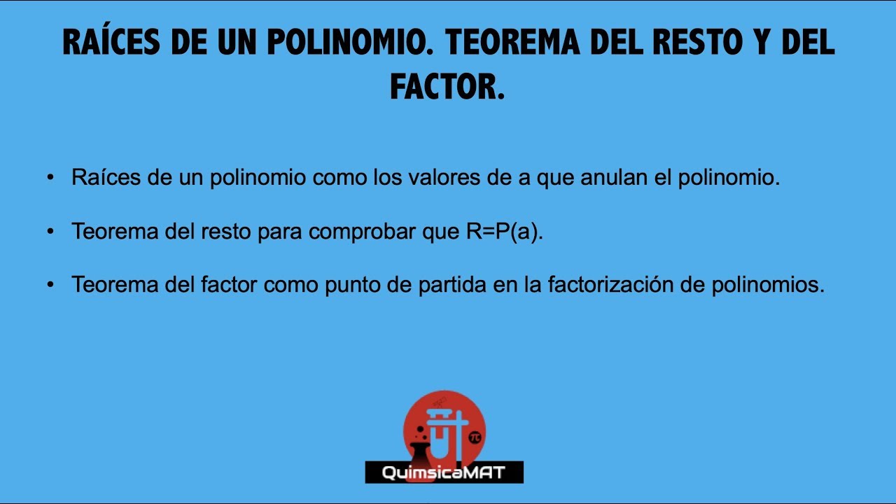 Raíces de un Polinomio. Teorema del resto y del factor.