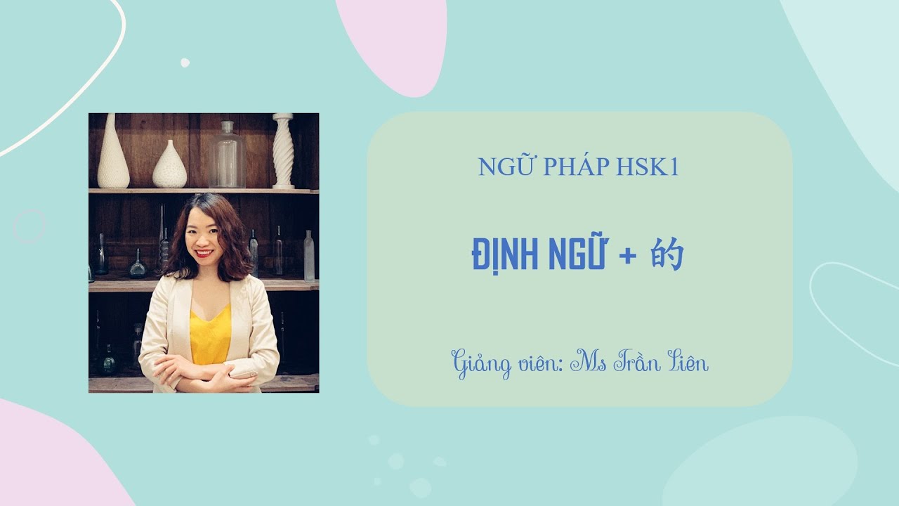 Ngữ pháp HSK1: ĐỊNH NGỮ và 的