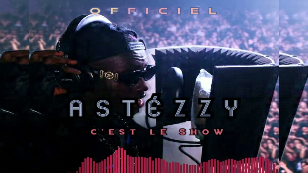 ASTÉZZY 🔥 C'EST LE SHOW 🍷🍾🔥 (Son Officiel) .mp3