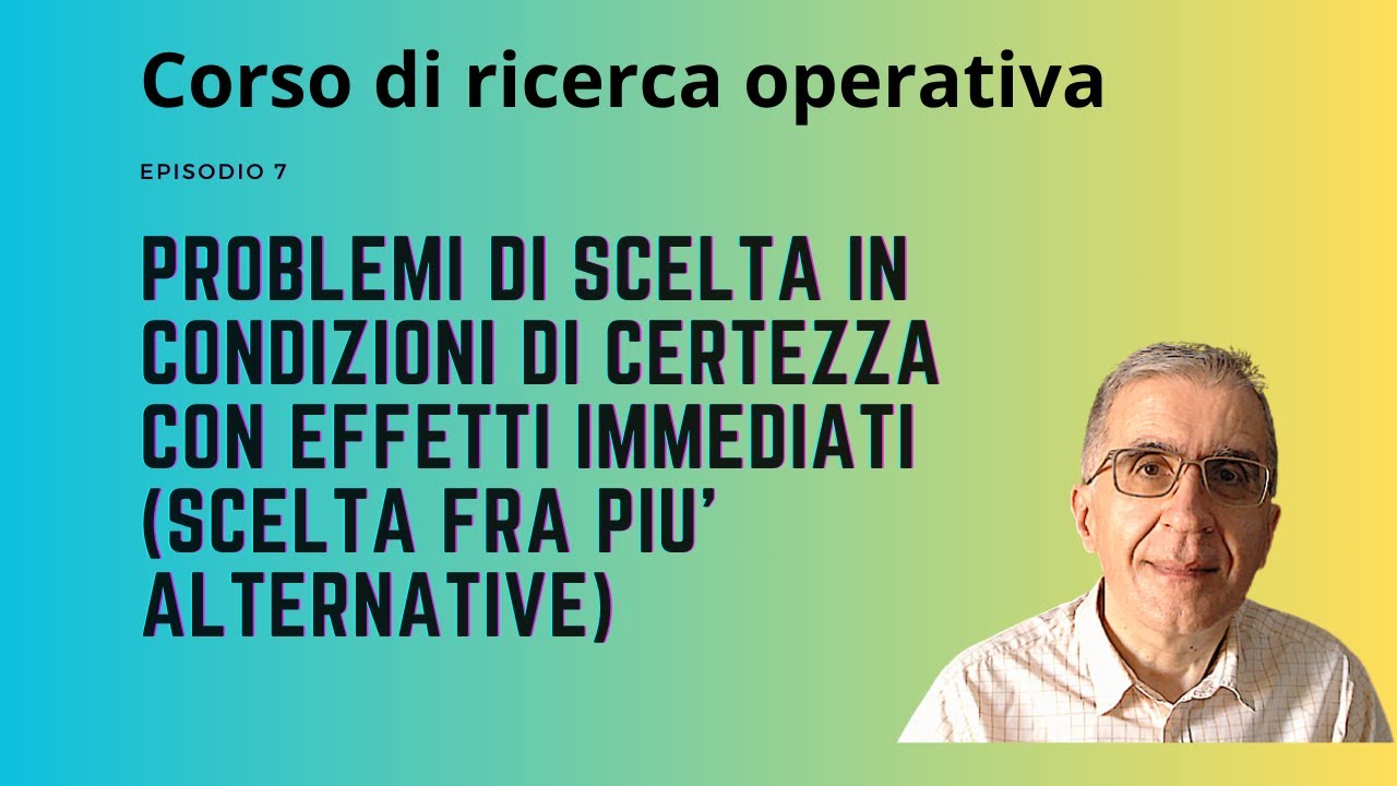 Corso di Ricerca operativa : Episodio 7 Scelta fra più alternative