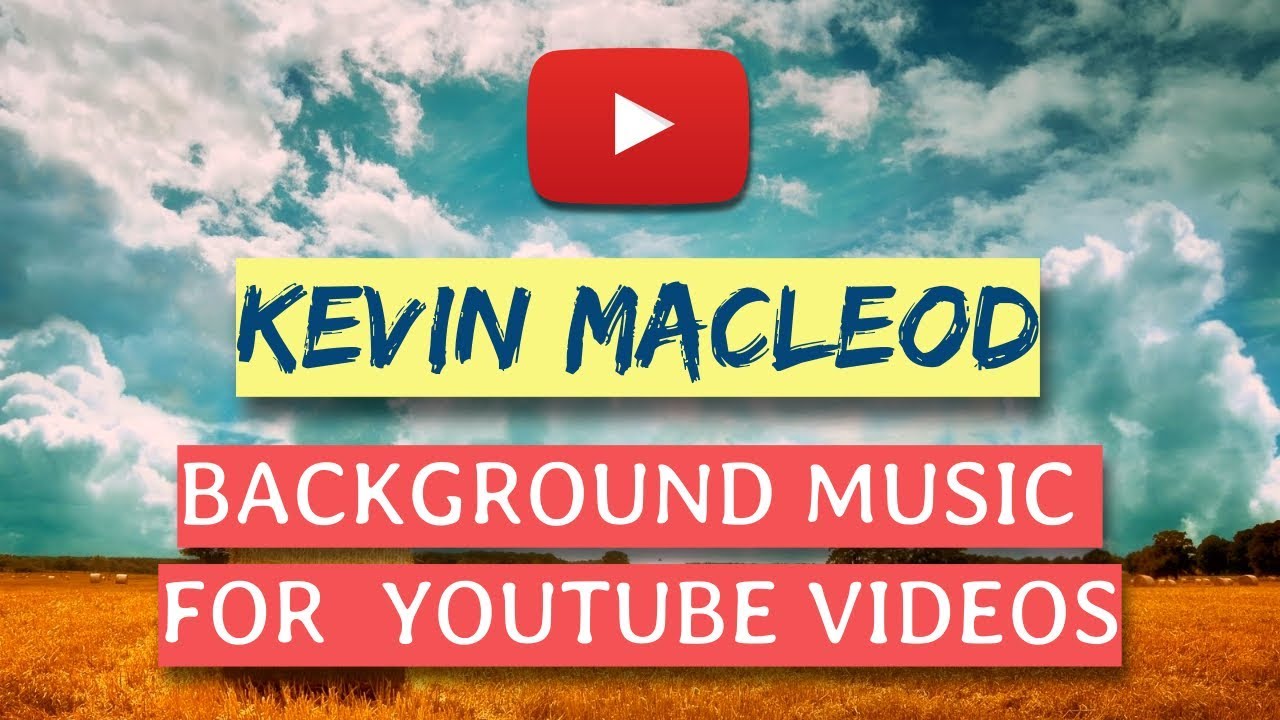 Best Kevin Macleod Background Music for YouTubers