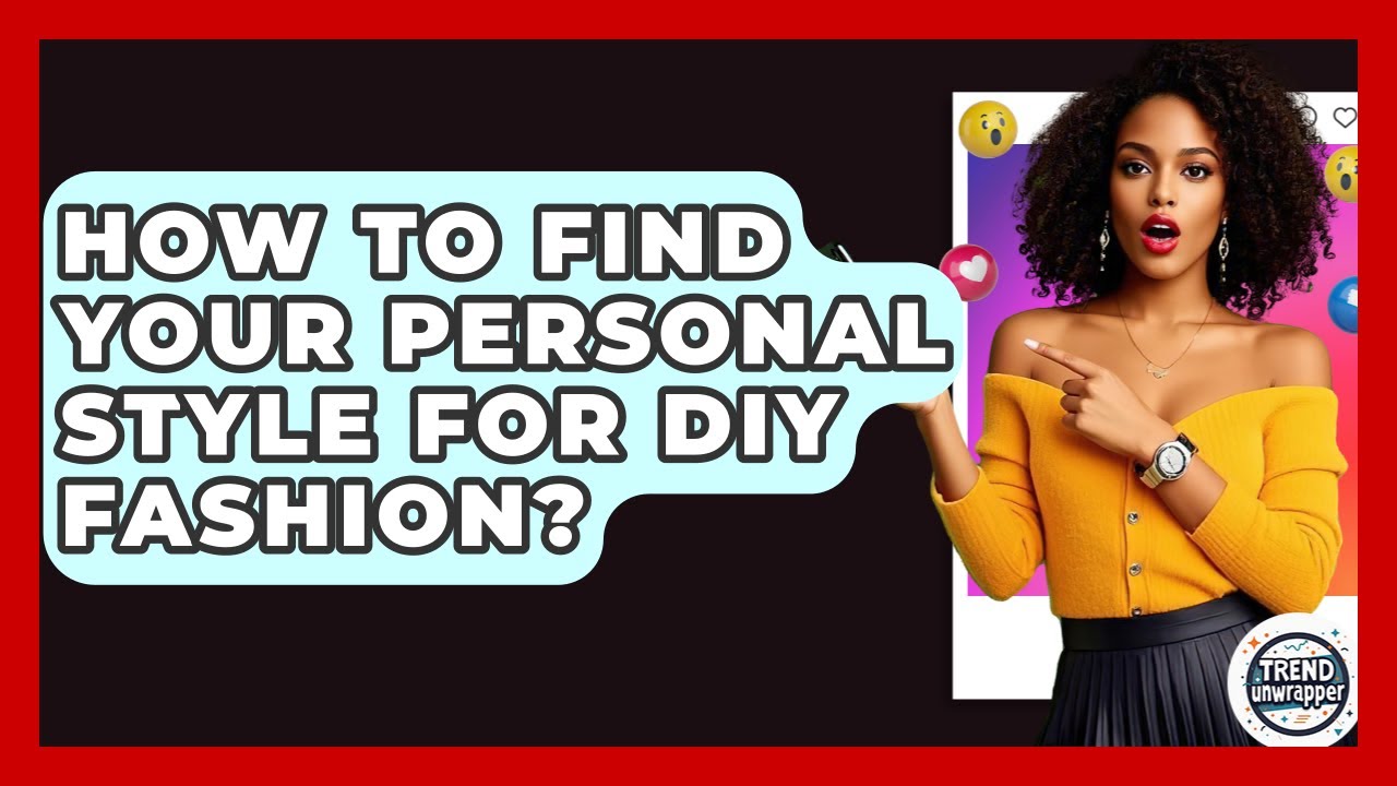 How To Find Your Personal Style For DIY Fashion? - Trend Unwrapper