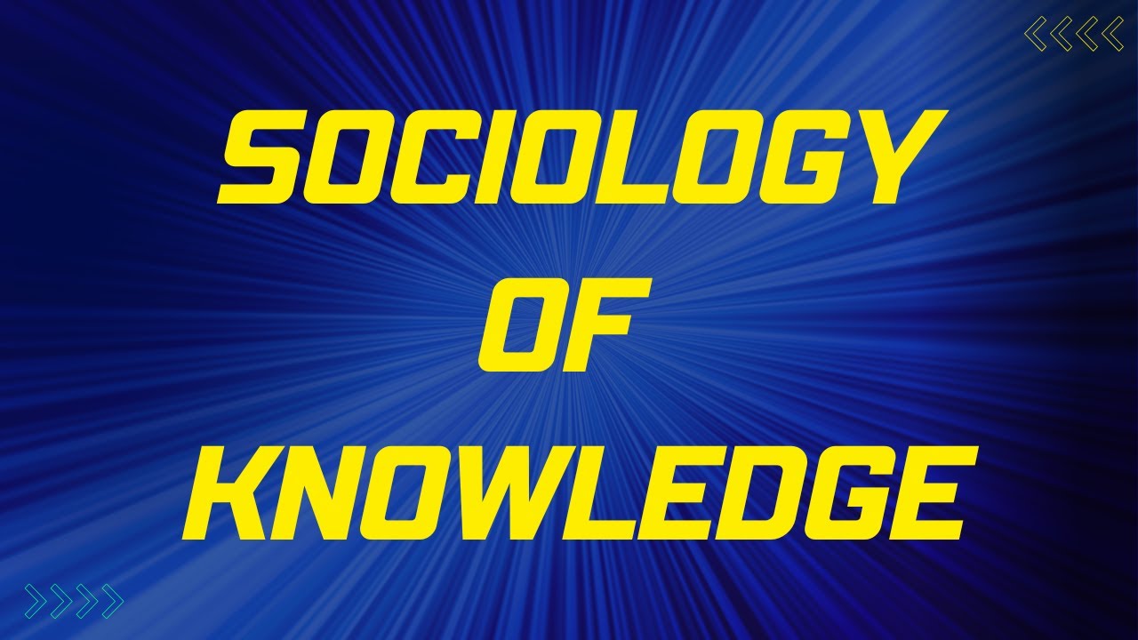How Society Shapes What We Know: 10 Key Concepts in the Sociology of Knowledge