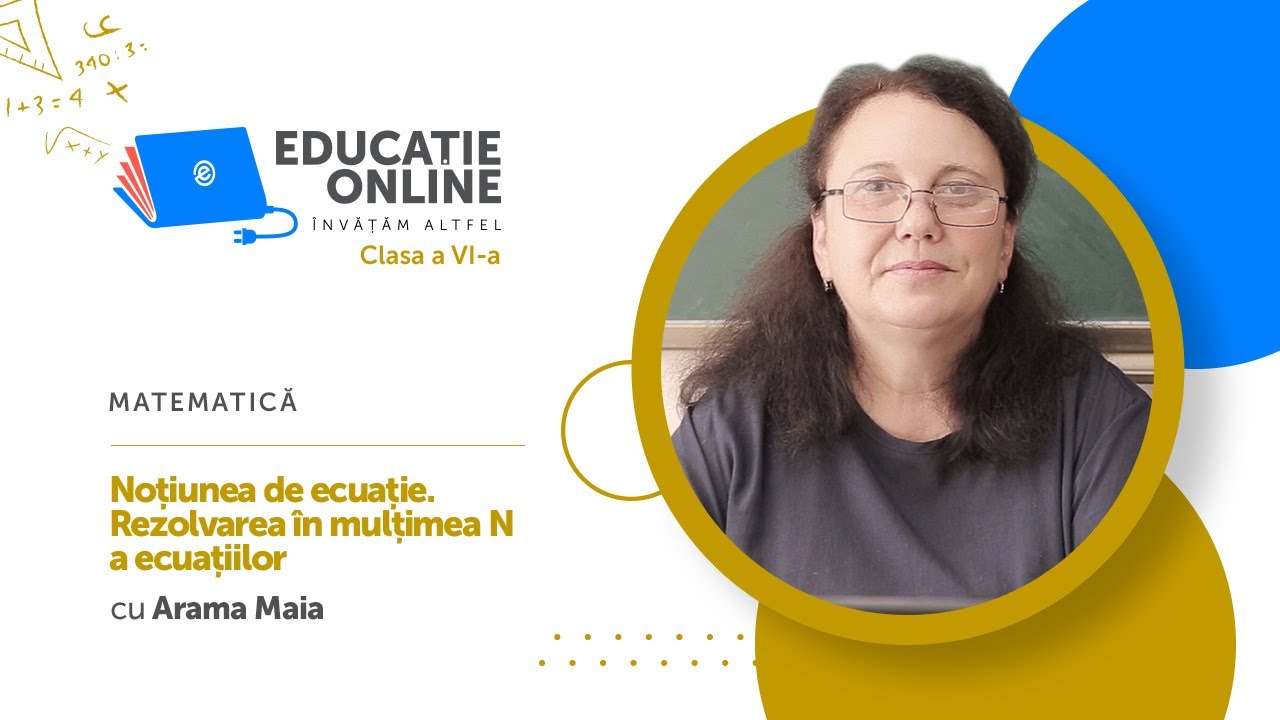 Matematică, Clasa a VI-a, Noțiunea de ecuație. Rezolvarea în mulțimea N a ecuațiilor