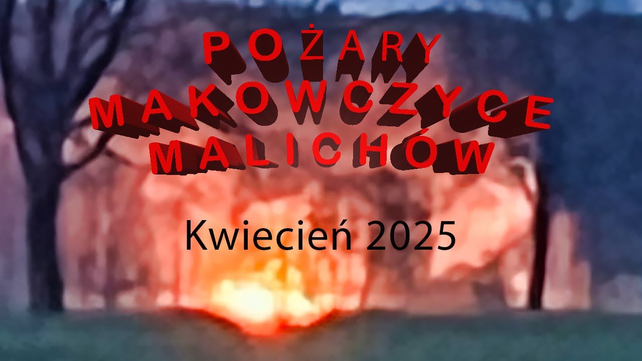 POŻARY  MAKOWCZYCE I MALICHÓW