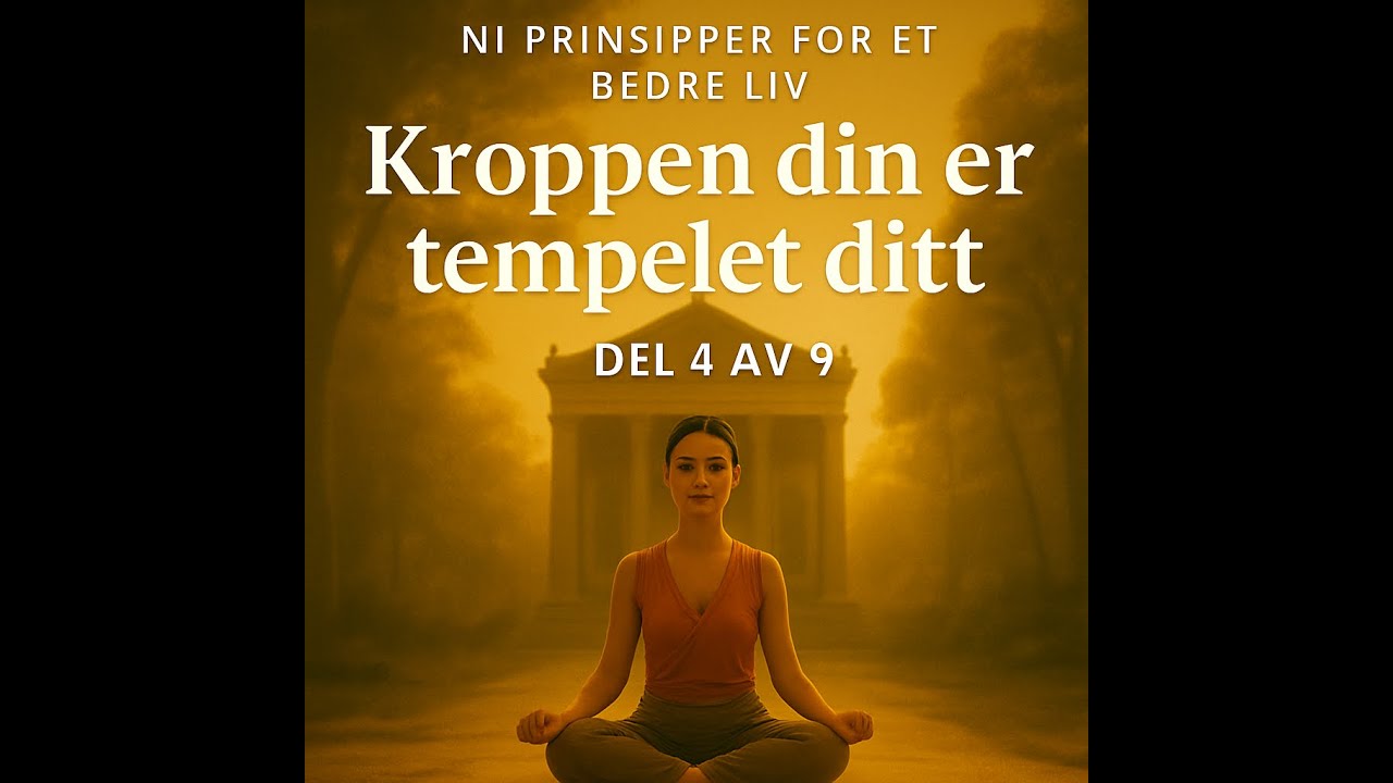 Kroppen din er tempelet ditt | Ni prinsipper for et bedre liv (4/9)