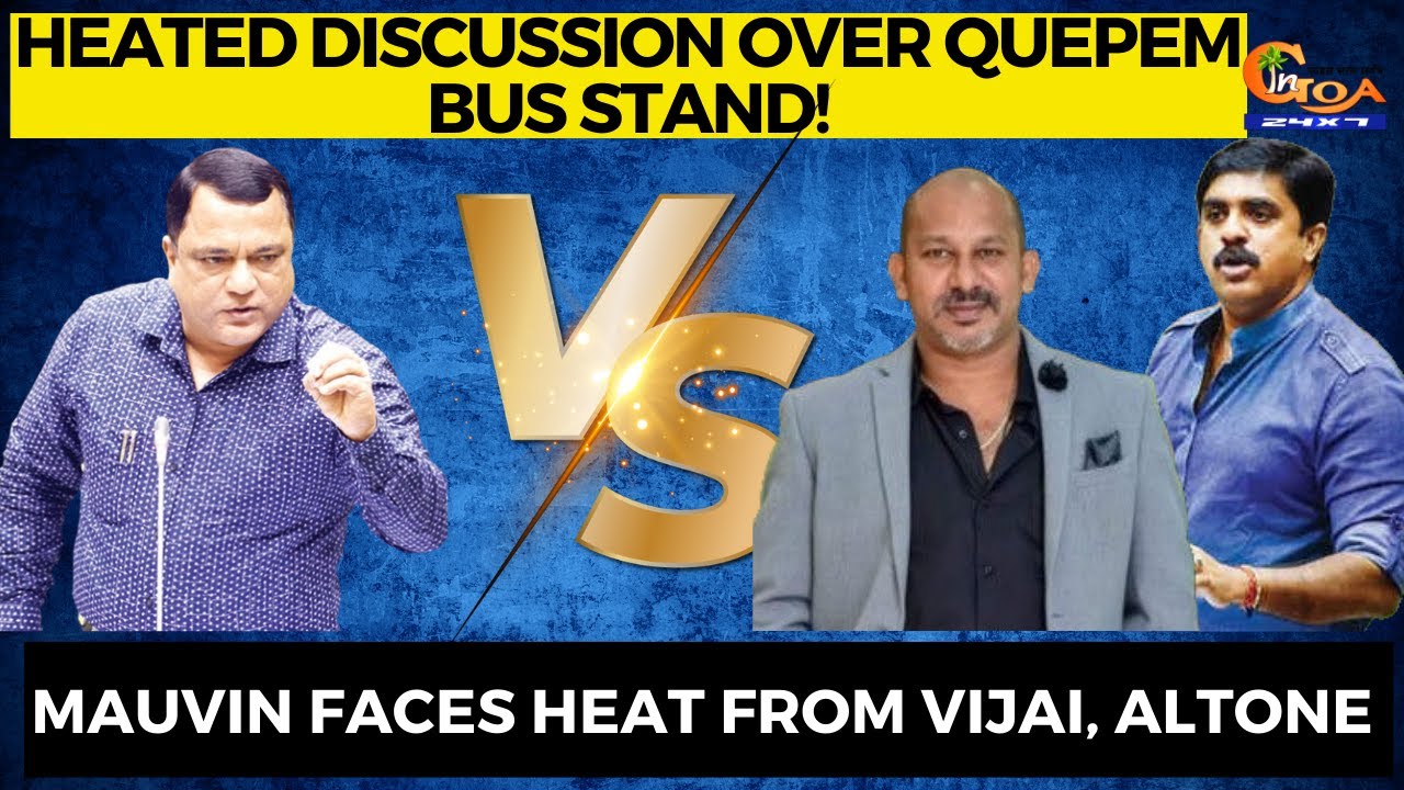 Heated discussion over Quepem bus stand! Mauvin faces heat from Vijai, Altone