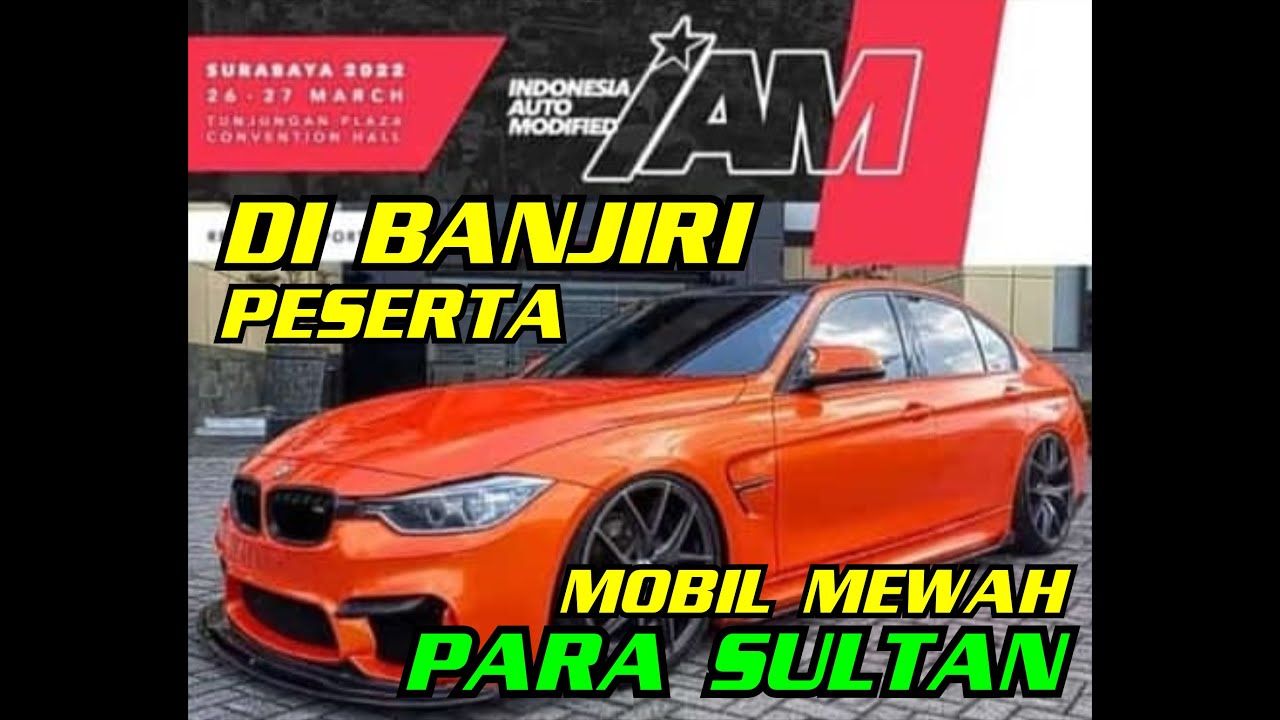 KONTES MOBIL KOLEKSI MOBIL MEWAH PARA SULTAN MEMBANJIRI EVENT INDONESIA AUTO MODIFIED IAM 2022