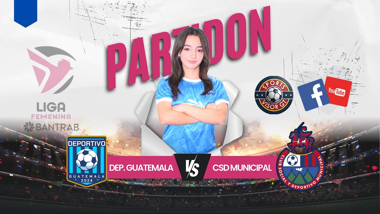 DEPORTIVO GUATEMALA VS CSD MUNICIPAL LIGA NACIONAL FEMENINO
