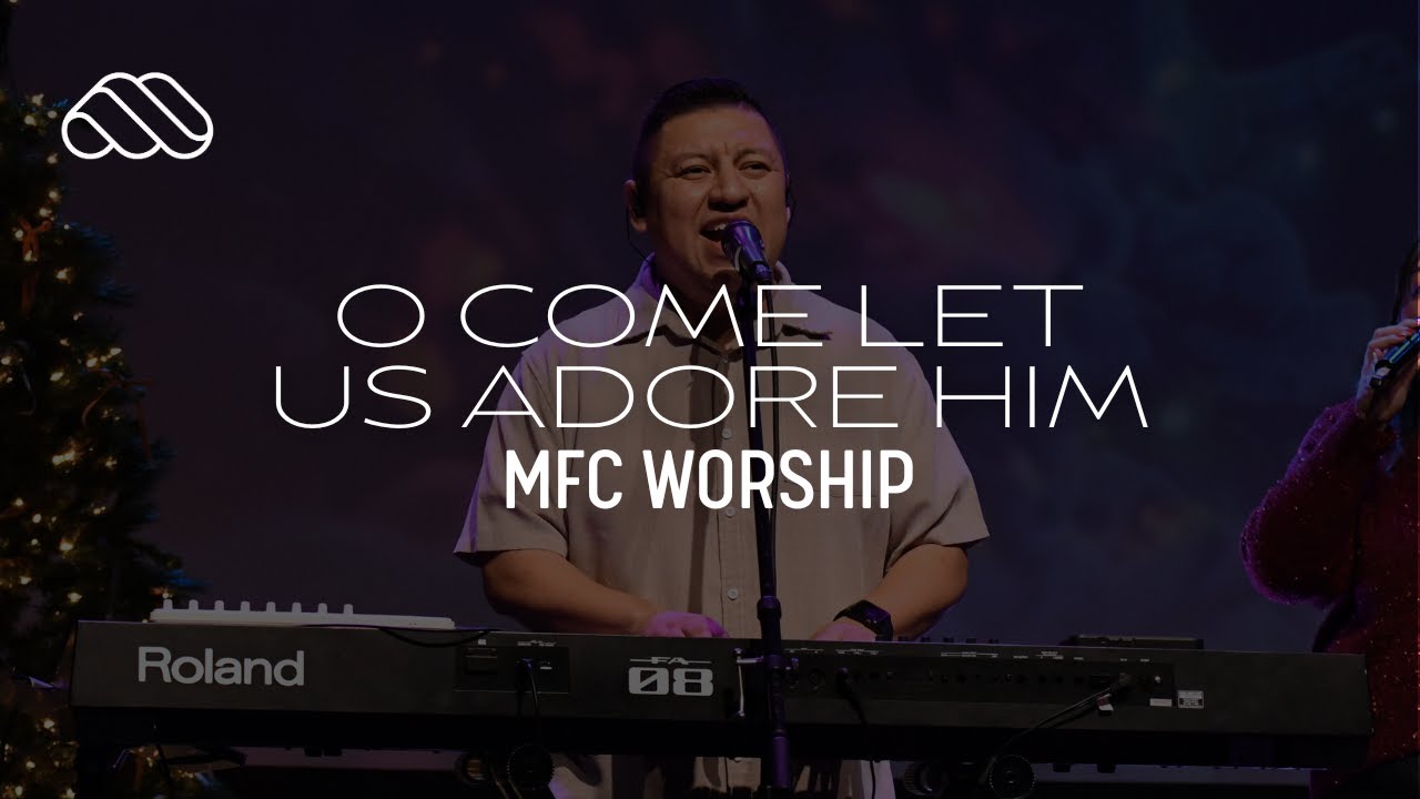 O COME LET US ADORE HIM Cover| MFC Worship