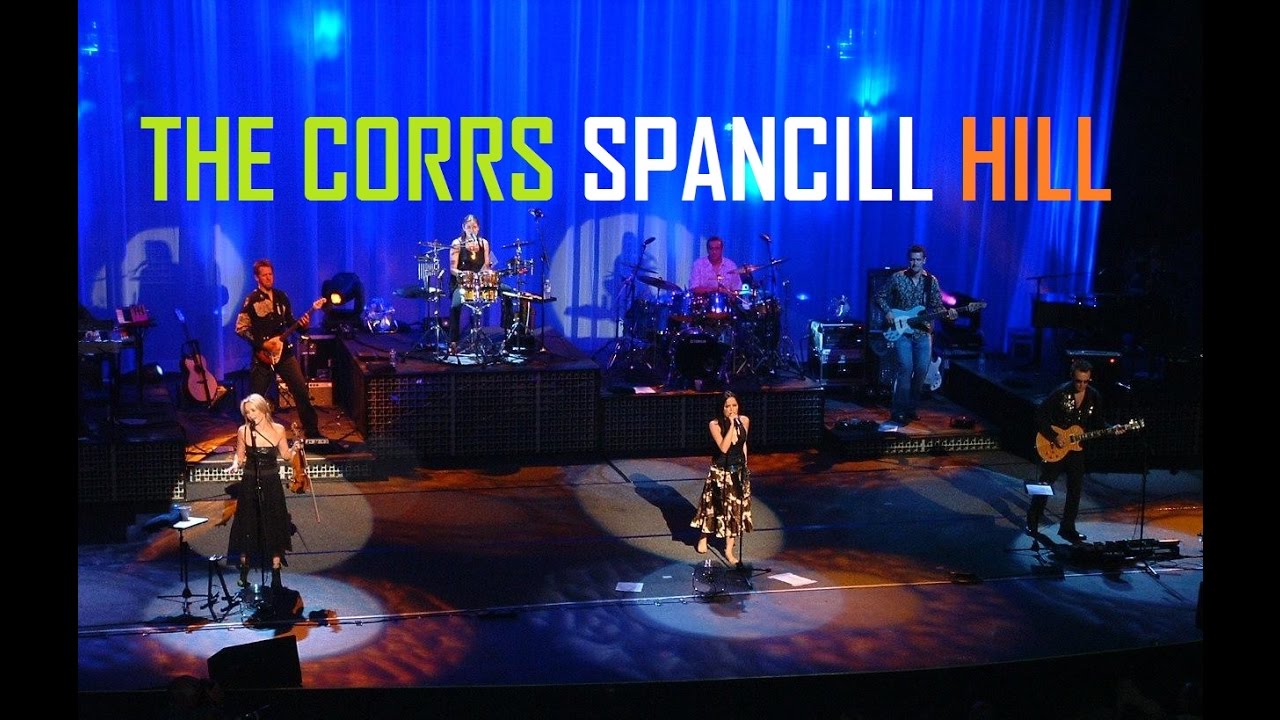 THE CORRS - SPANCILL HILL