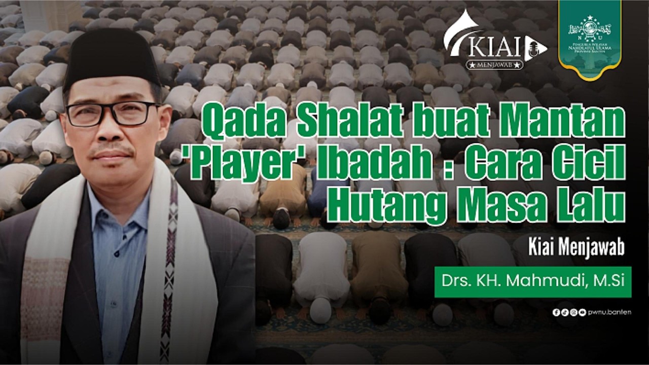 KIAI MENJAWAB EPS 1: ORANG YANG TIDAK SHOLAT SELAMA TAHUNAN, BOLEH TIDAK DIGANTI DENGAN QADA SOLAT?