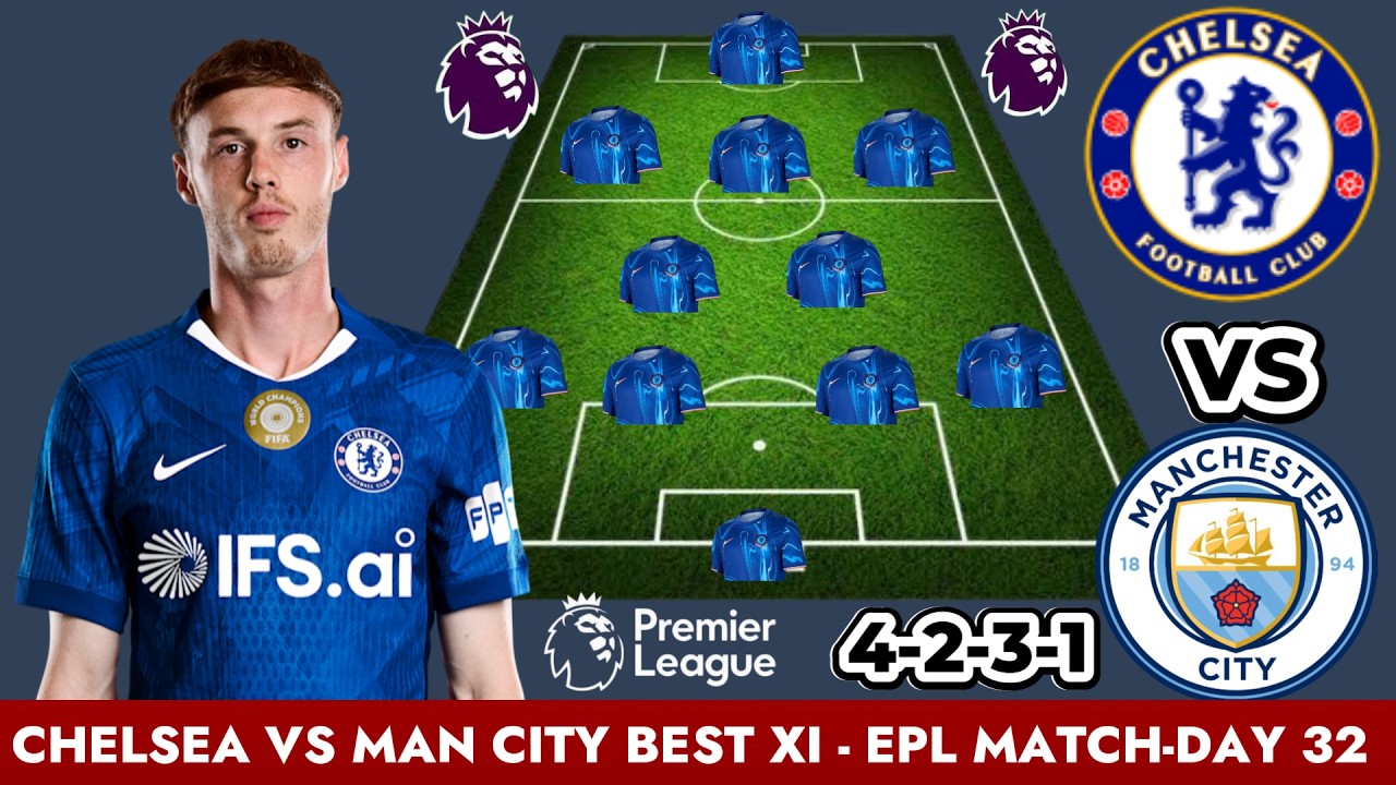 🚨 Chelsea vs Man City BEST PREDICTED XI 🔥 ft Cole Palmer & Lavia | EPL 2026 MD32 + Fernandez OUT ❌