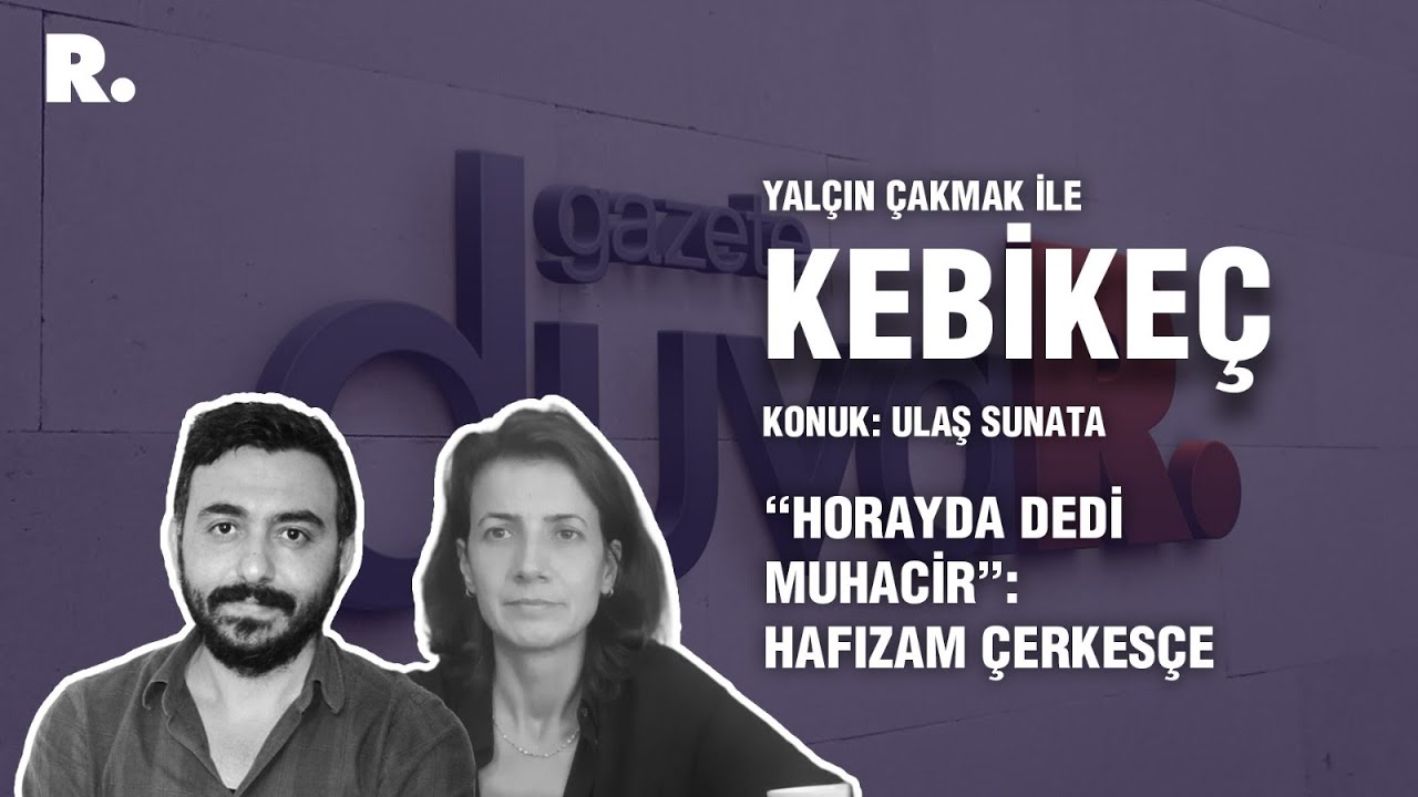 Kebikeç... 'Horayda dedi Muhacir': Hafızam Çerkesçe
