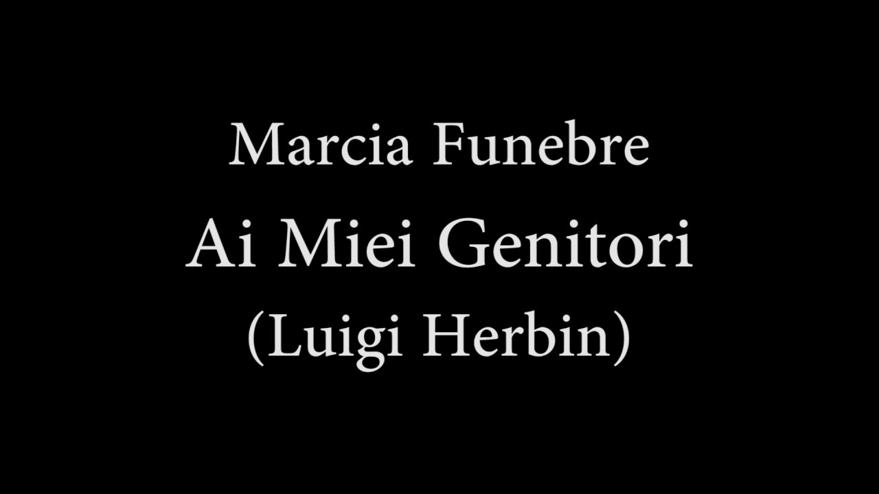 Marcia Funebre - Ai Miei Genitori (Luigi Herbin)