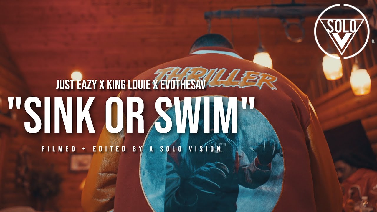 Just Eazy Feat. King Louie & EvoTheSav - Sink Or Swim (Official Video) | Dir. By @aSoloVision