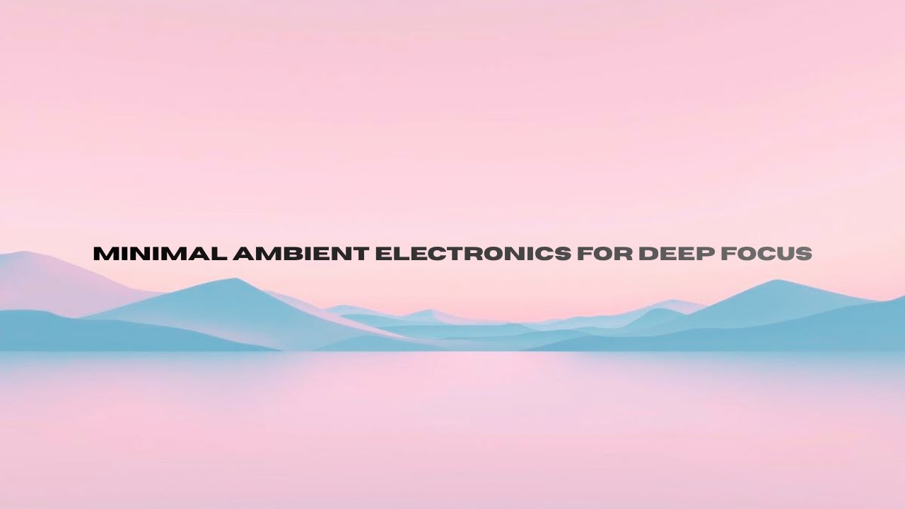 Minimal Ambient Electronics for Deep Focus - Chilled BGM For Study, Reading and Down Time -