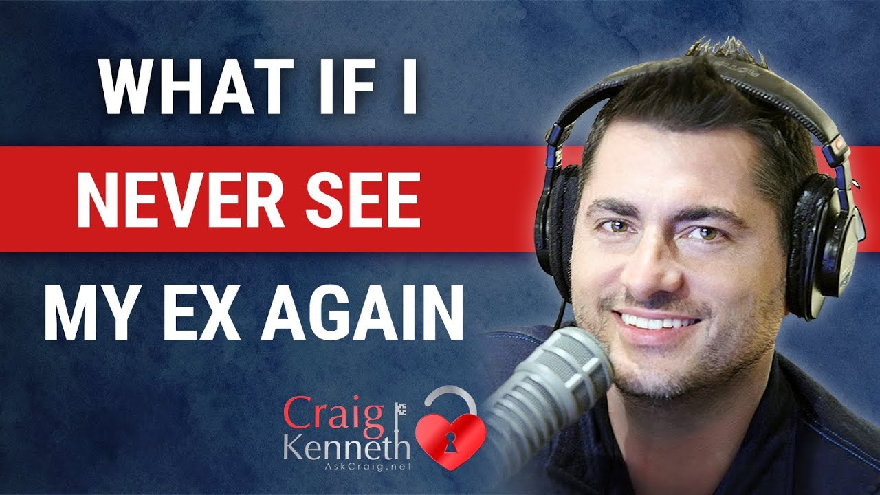 The Fear Of Never Seeing Your Ex Again