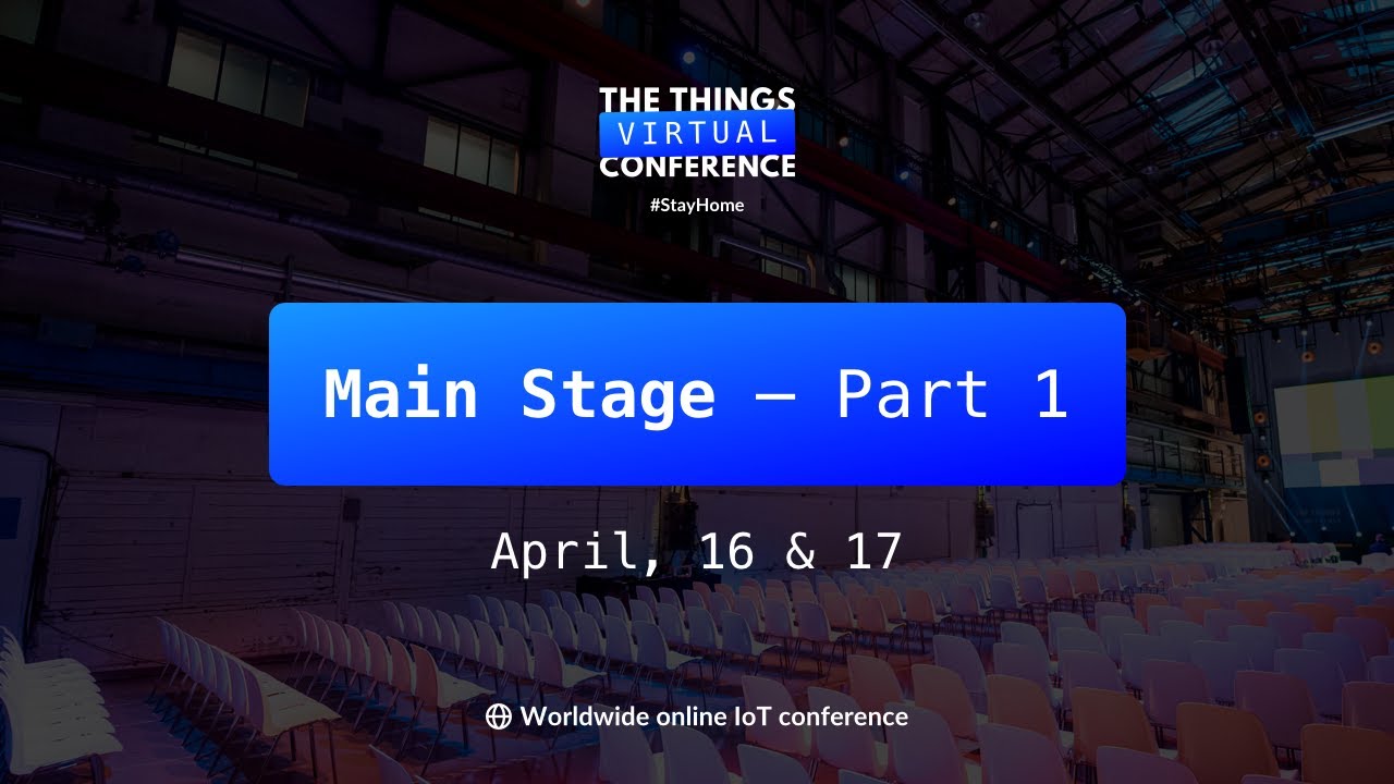 The Things Virtual Conference - Main Stage - Part 1