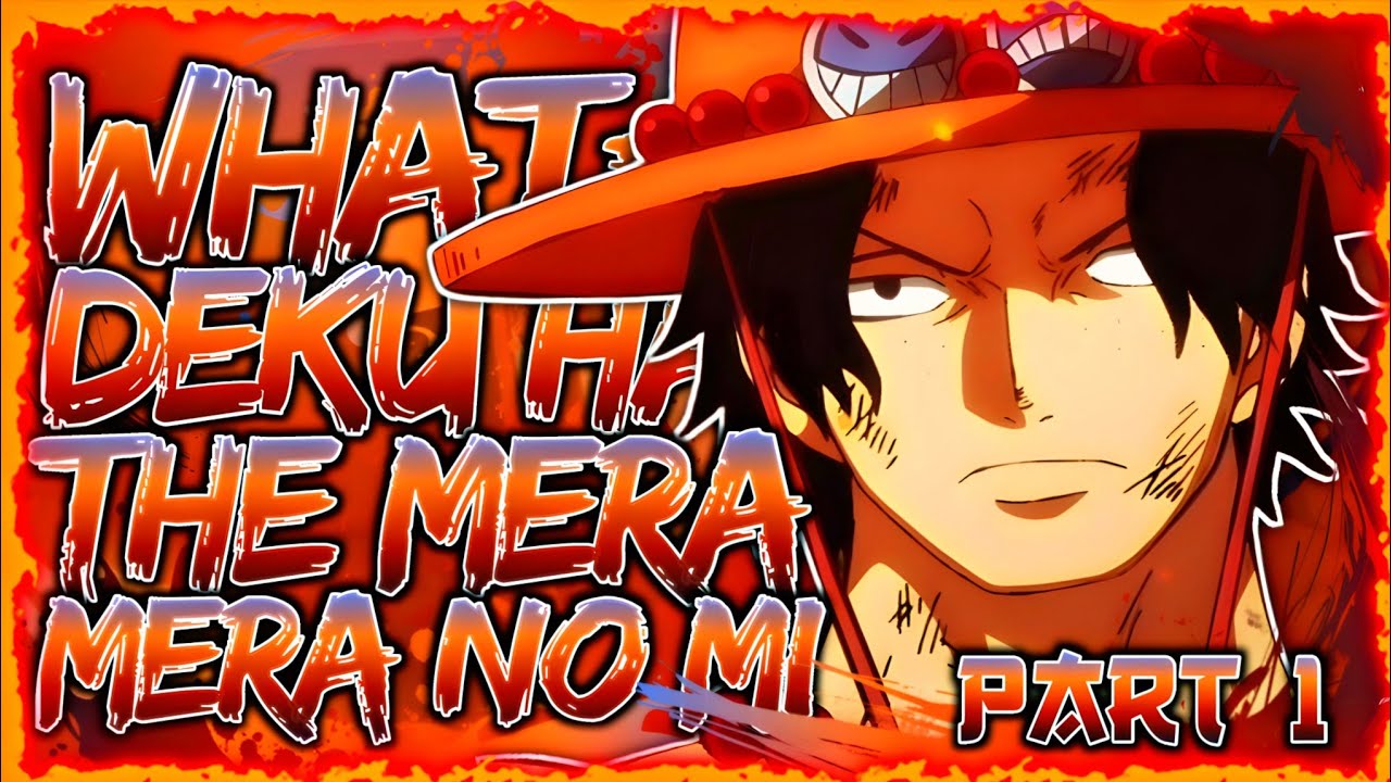FIRE FIST! | What If Deku Had The Mera Mera No Mi? | PART 1 | MHA FANFICTION