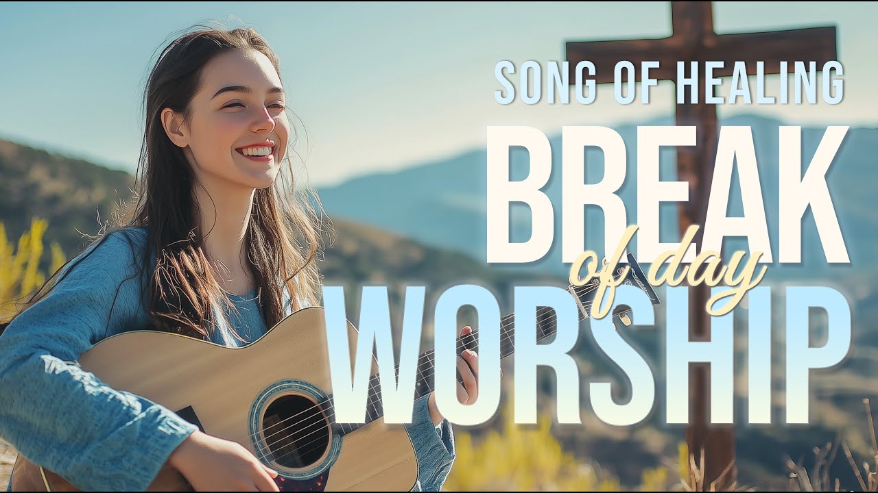 Break of Day Worship | A Song of Healing & Strength 2025
