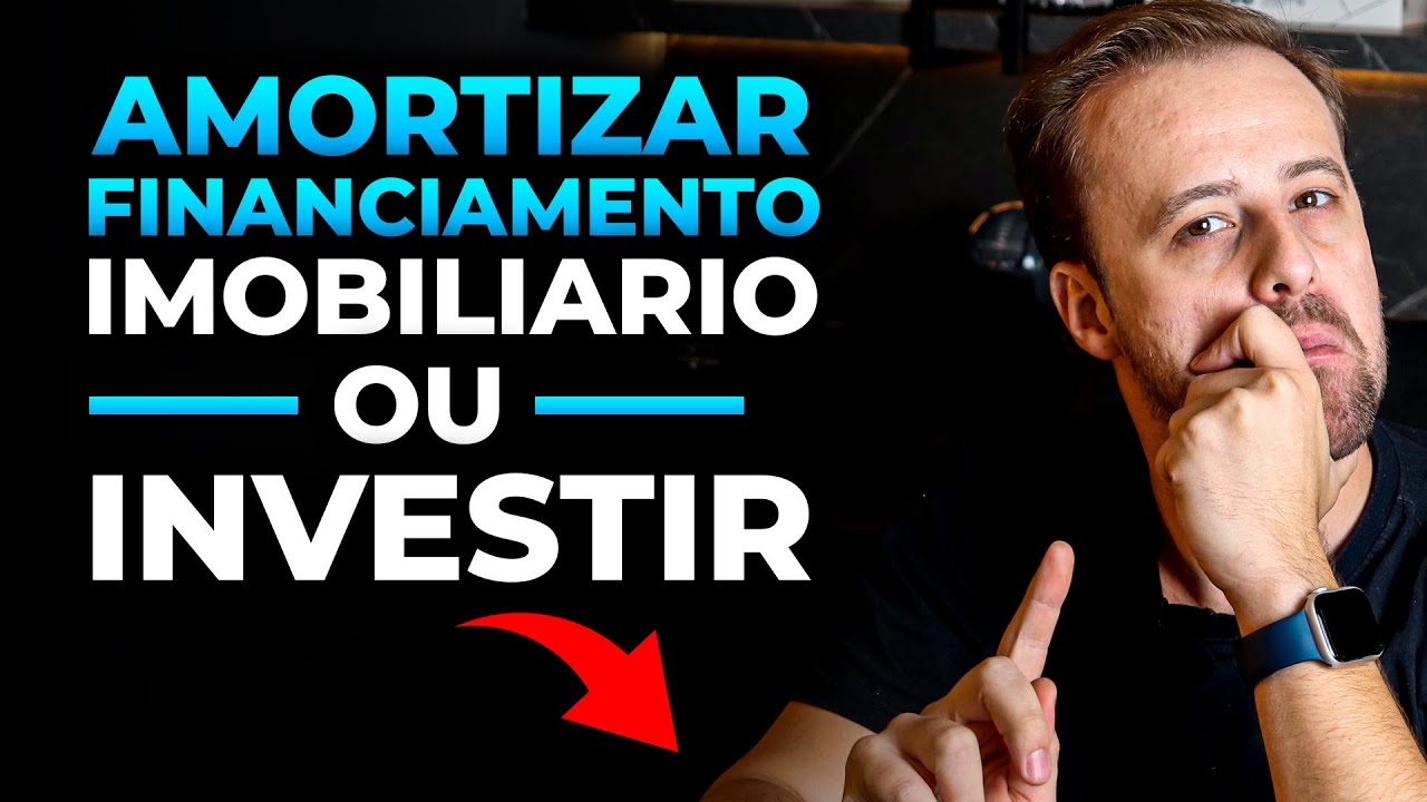 Amortizar financiamento imobiliário ou investir