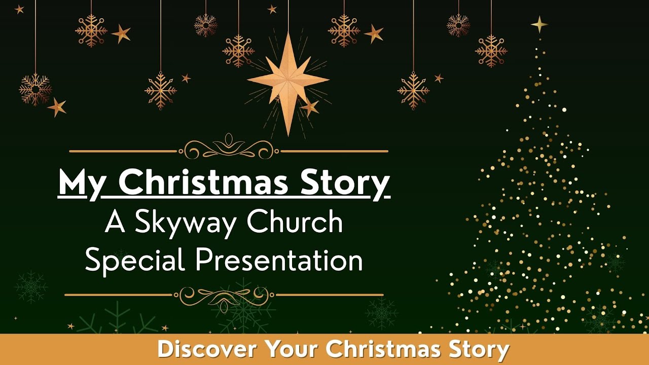 Skyway Church Presents: My Christmas Story - Sunday Morning Service - 12/21