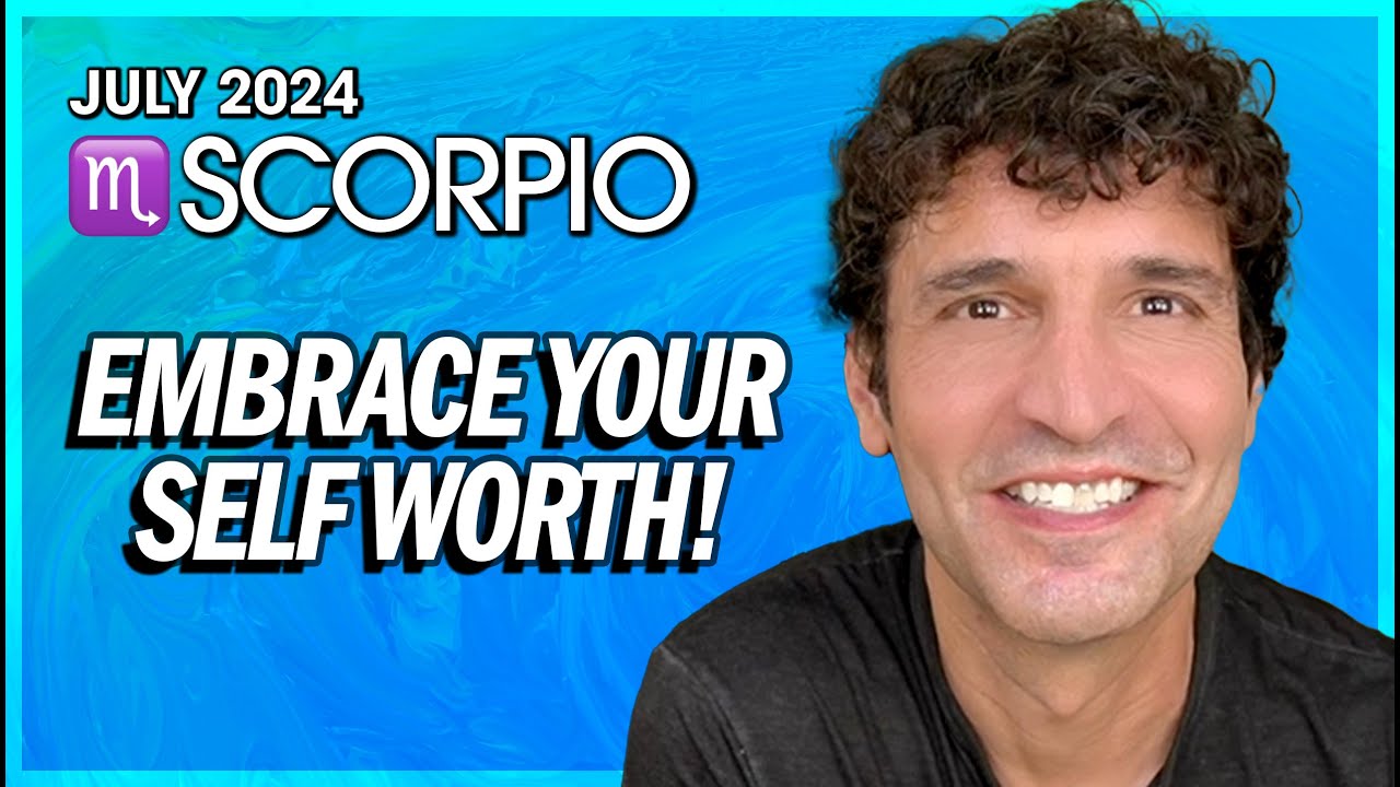 Scorpio July 2024: Embrace Your Self Worth!