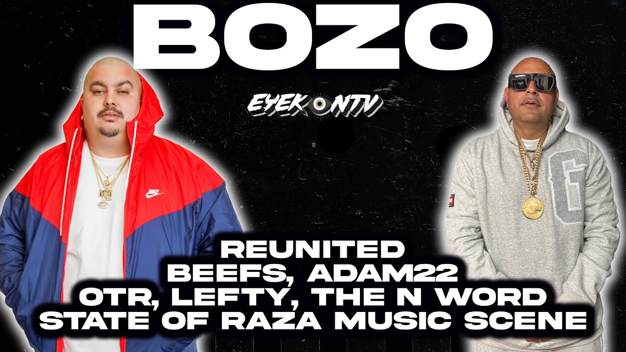 Bozo - Reunited, Beefs, Adam22, OTR, Lefty, Seouless, The N Word, State of Raza Music Scene