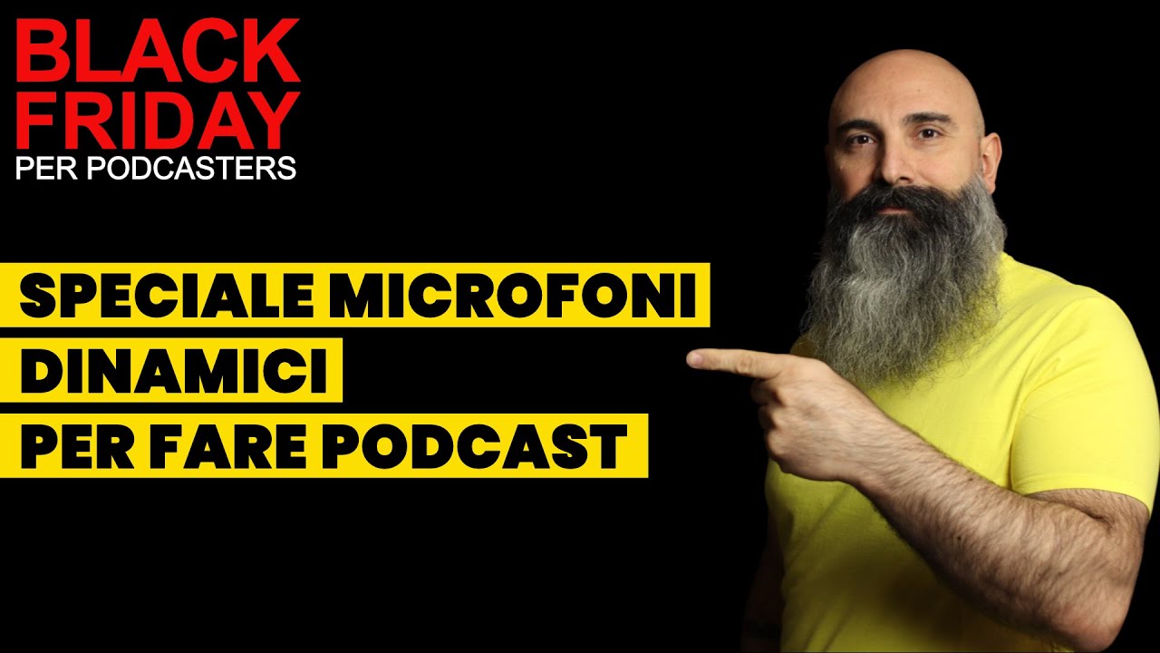 BLACK FRIDAY per PODCASTERS: i Microfoni Dinamici che ti consiglio