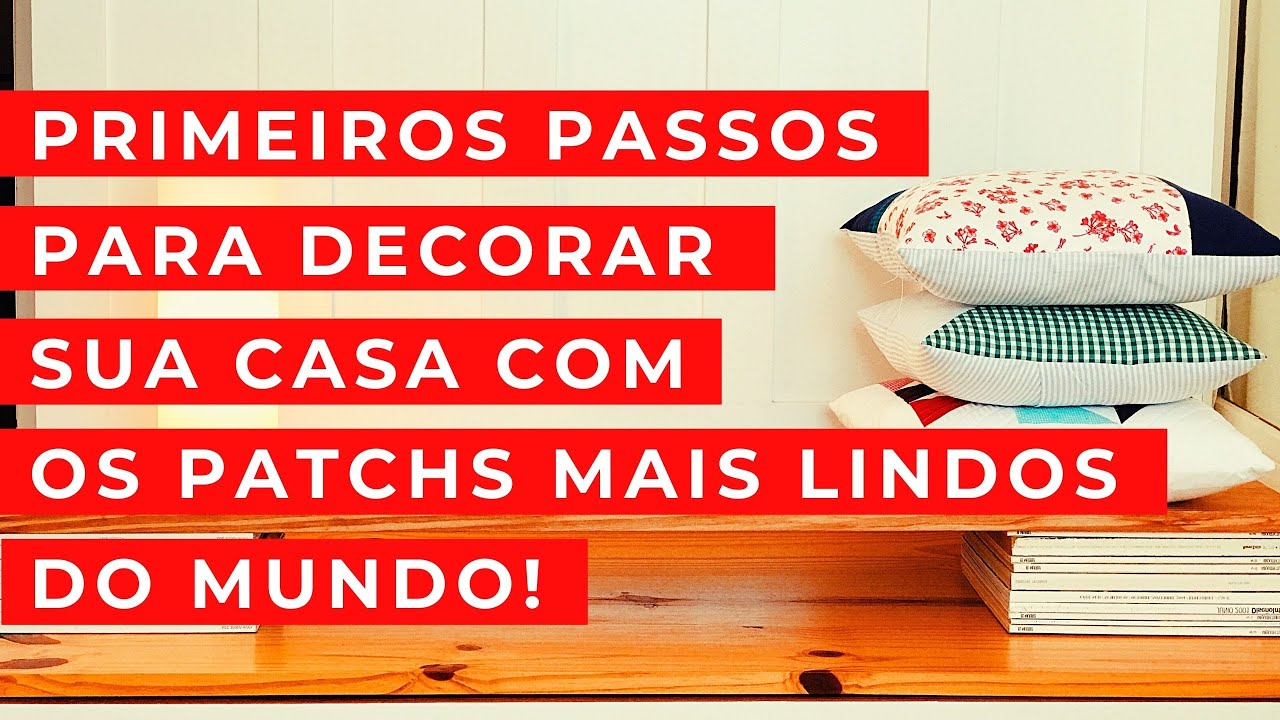 Primeiros passos para decorar sua casa com os patchs mais lindos do mundo