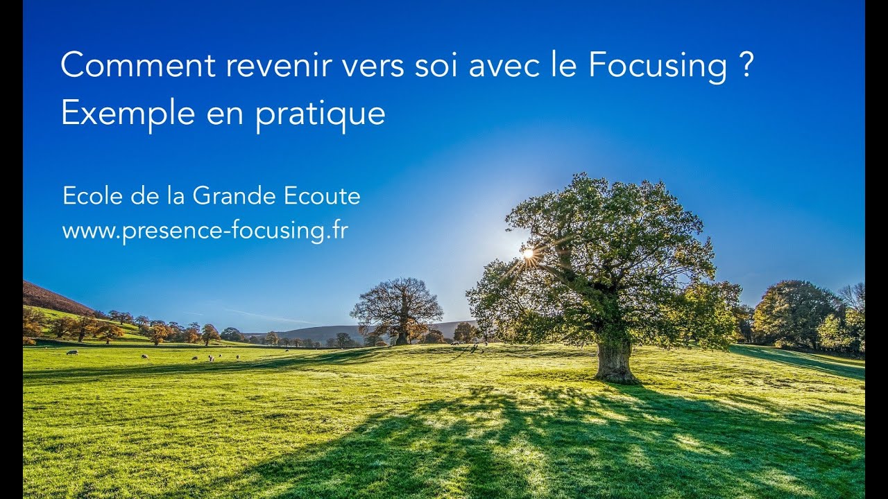 Comment revenir vers soi avec le Focusing ? Pratique guidée