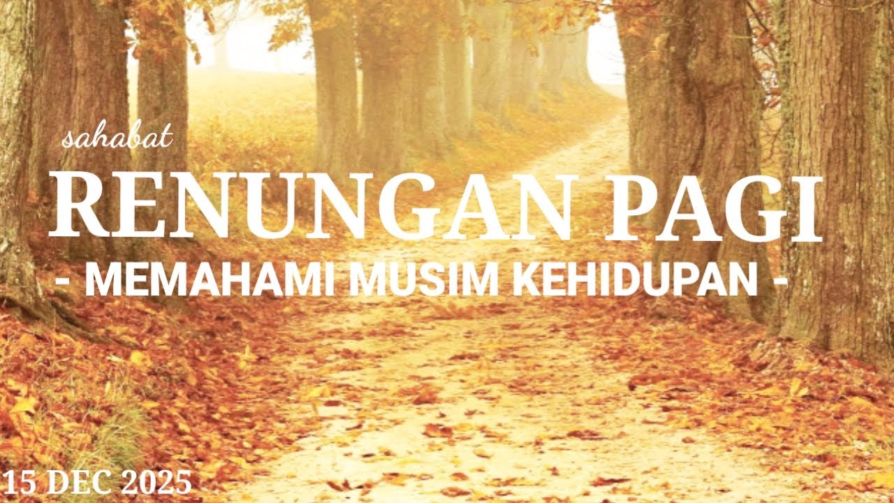 MEMAHAMI MUSIM KEHIDUPAN - RENUNGAN PAGI 15 DEC 2025