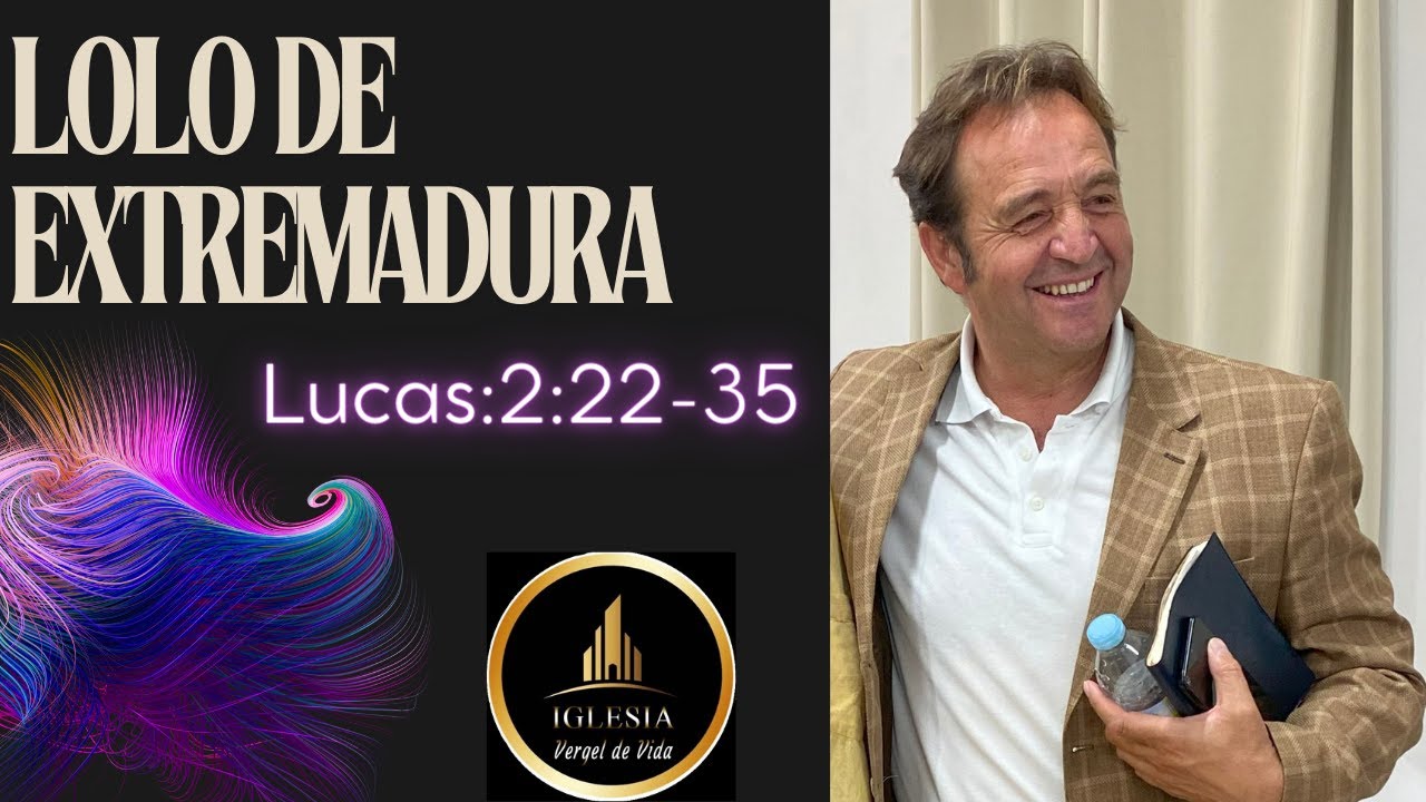 LOLO DE EXTREMADURA | LUCAS 2:22-35