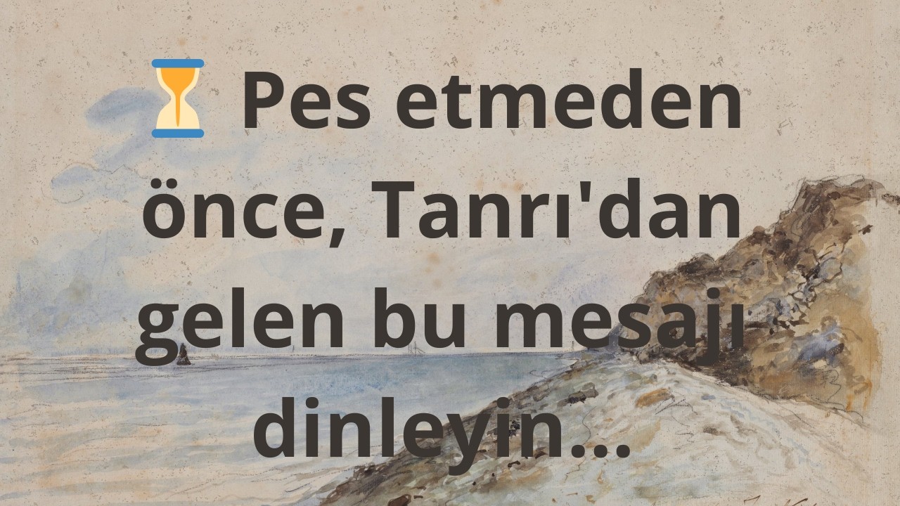 ⏳ Pes etmeden önce, Tanrı'dan gelen bu mesajı dinleyin...