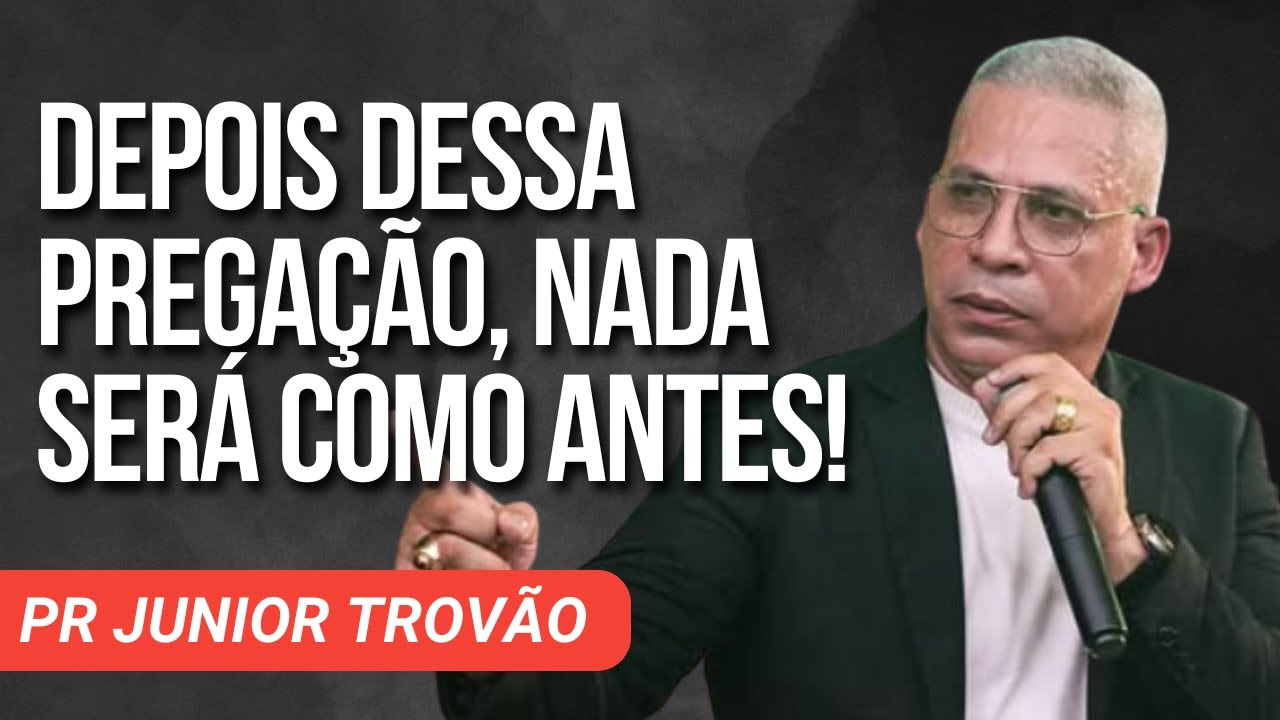 Pr Junior Trov&atilde;o - DEPOIS DESSA PREGA&Ccedil;&Atilde;O, NADA SER&Aacute; COMO ANTES!