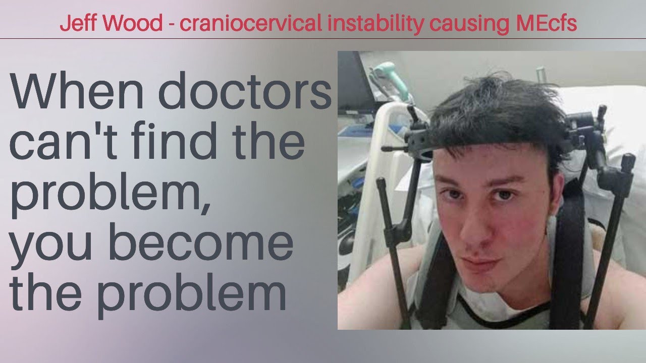 Jeff Wood - Craniocervical Instability: when doctors can't find the problem, you become the problem.