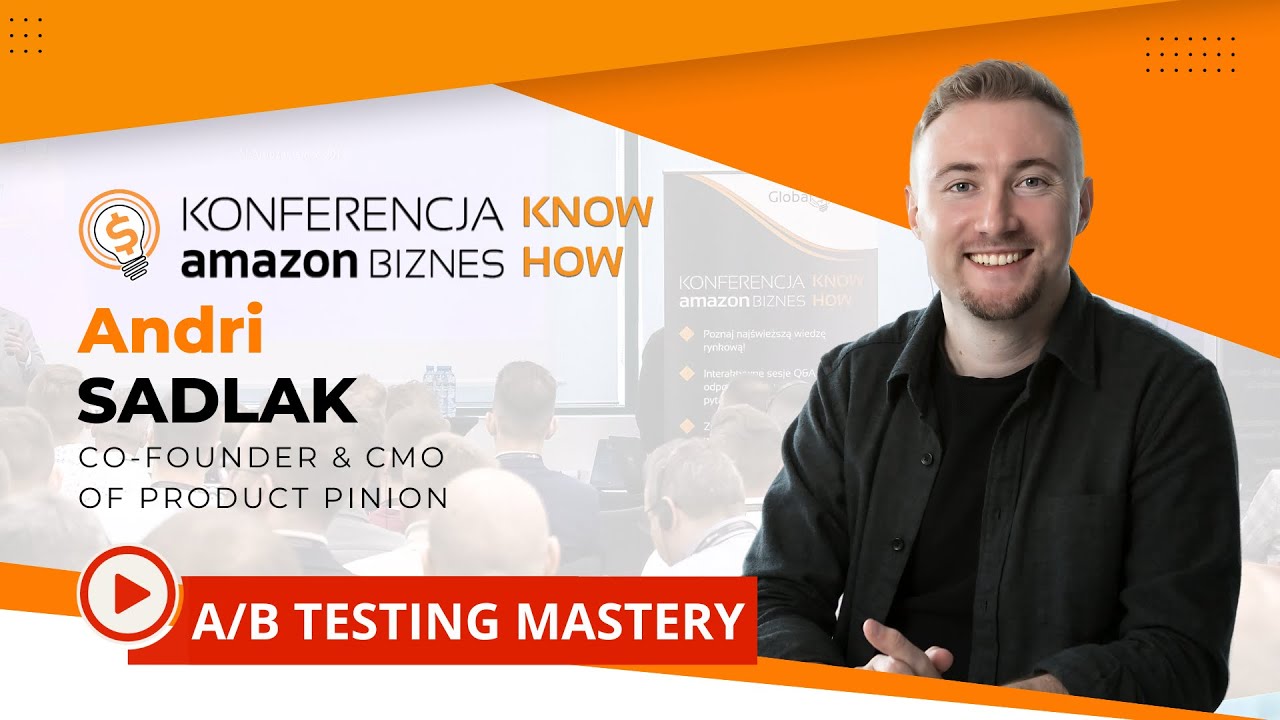 A/B Testing Mastery: What Amazon Won't Tell You - Andri Sadlak’s Keynote at Amazon Business Know How