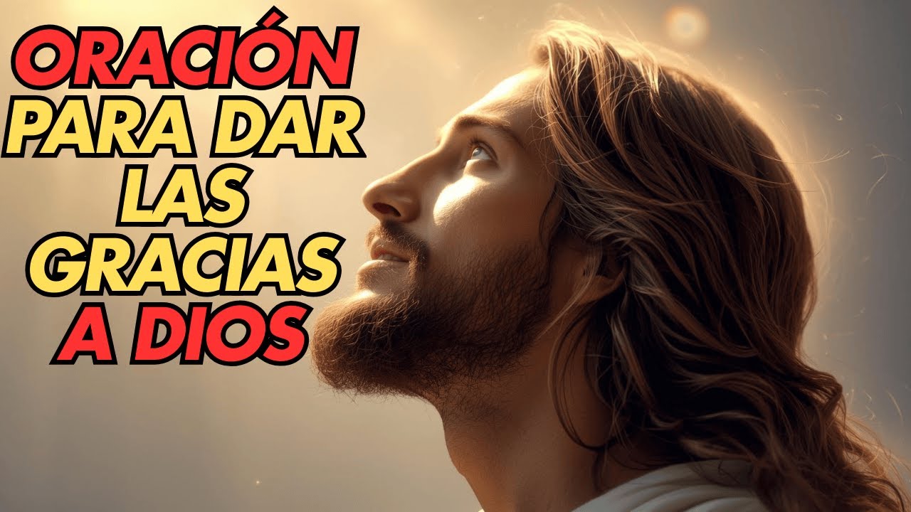 ORACIÓN PARA DAR LAS GRACIAS A DIOS En tan solo 3 minutos