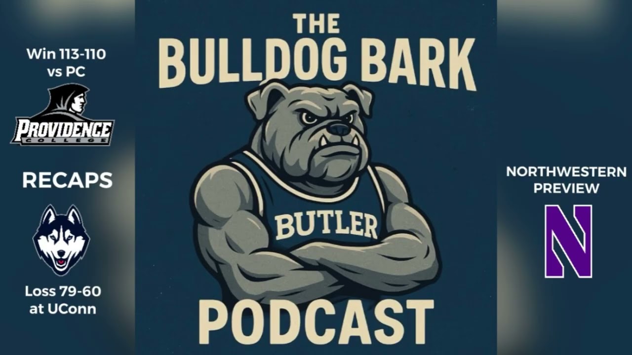 The Bulldog Bark Podcast - Episode 52: Providence and UConn Recap and Butler vs Northwestern Preview