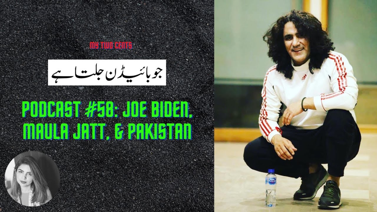 Podcast #58: Joe Biden, Maula Jatt, & Pakistan | جو بائیڈن جلتا ہے | Mustafa Chaudhry