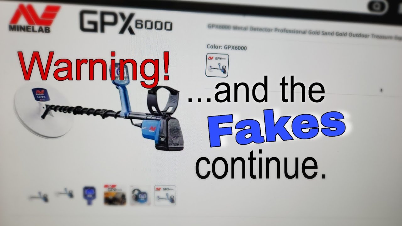 GPX6000 Minelab GPX 6000 Fakes are also turning up on E commerce sites, Beware the Scams.