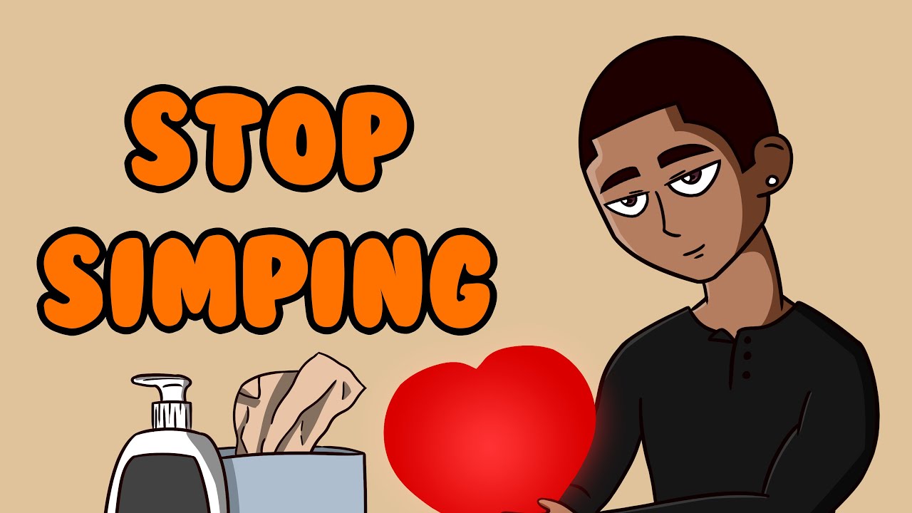 SIMPING: HOW TO STOP SIMPING OVER A GIRL(FAST!)