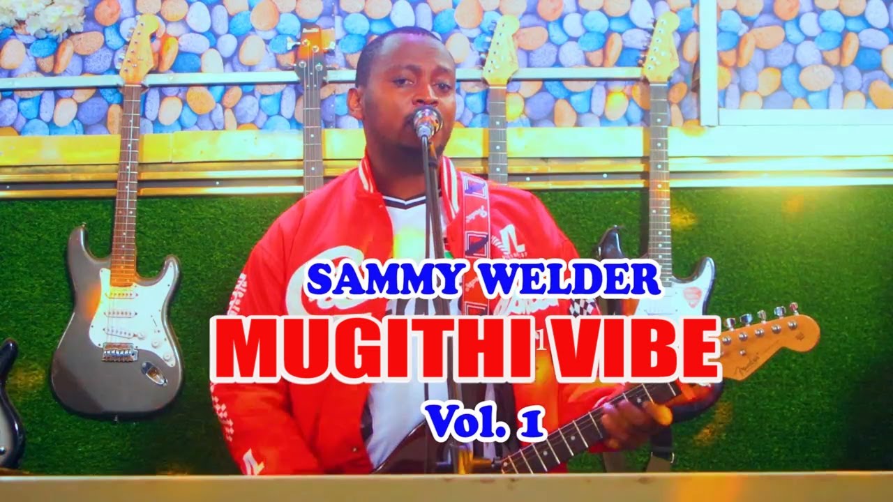MUGITHI VIBE VOL. 1  -  BY SAMMY WELDER      *SHOT BY KAPIPO*