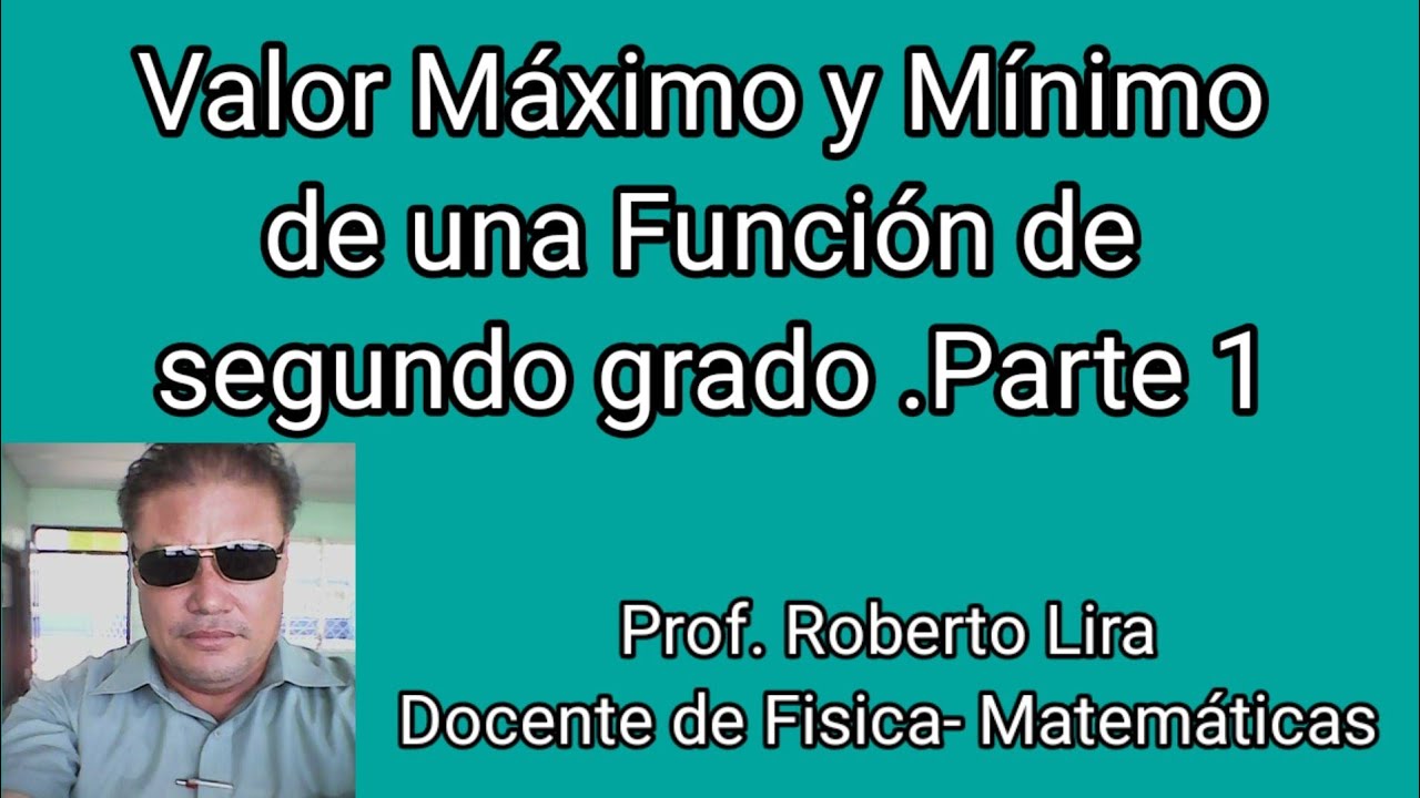 Valor Máximo y Mínimo de una Función de segundo grado.  Parte 1