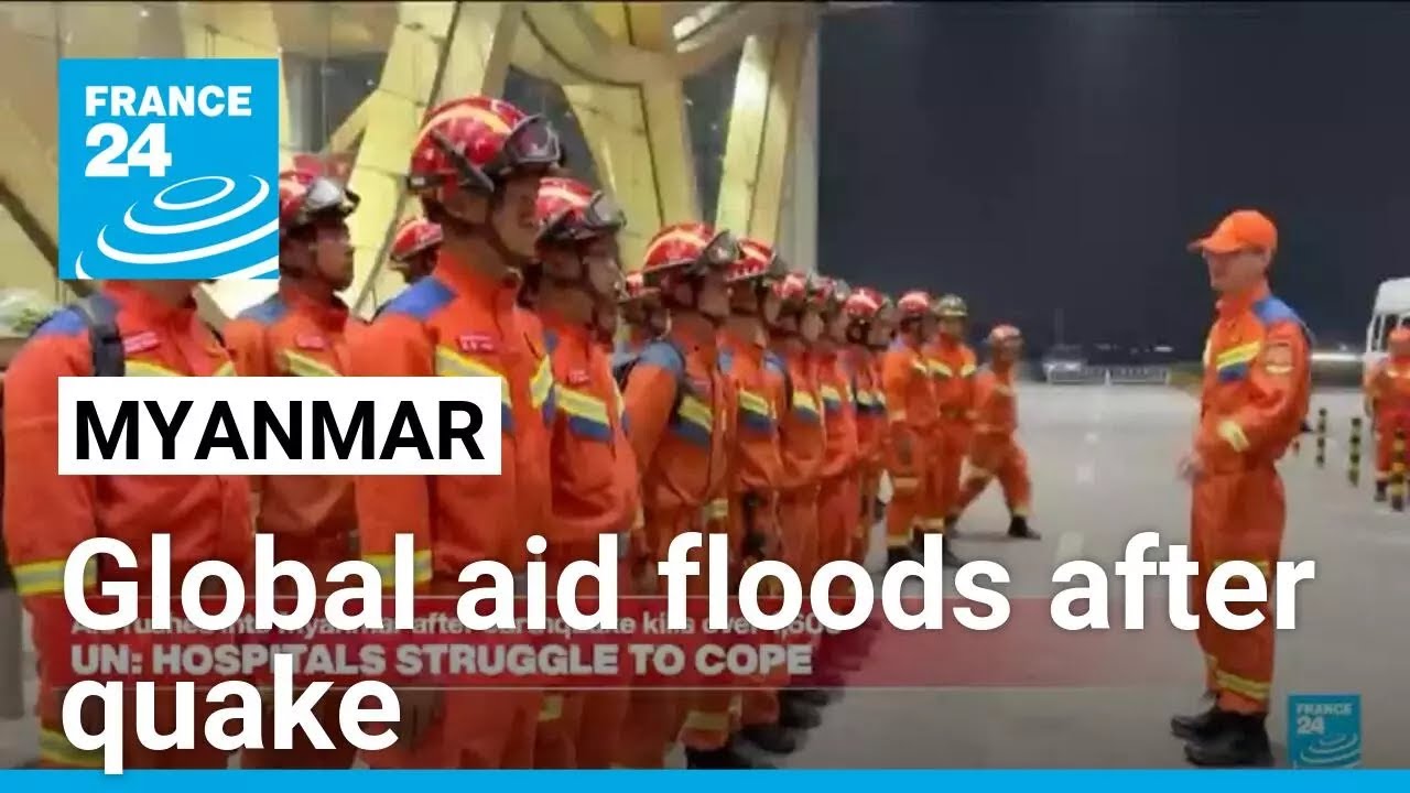 Global aid rushes to Myanmar following devastating earthquake &bull; FRANCE 24 English